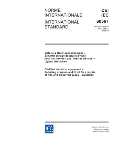 IEC 60567 Ed. 3.0 b:2005, Oil-filled electrical equipment - Sampling of gases and of oil for analysis of free and dissolved gases - Guidance
