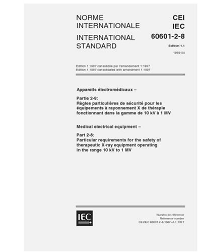 IEC 60601-2-8 Ed. 1.1 b:1999, Medical electrical equipment - Part 2-8: Particular requirements for the safety of therapeutic X-ray equipment operating in the range 10 kV to 1 MV