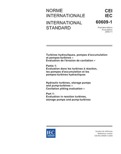 IEC 60609-1 Ed. 1.0 b:2004, Hydraulic turbines, storage pumps and pump-turbines - Cavitation pitting evaluation - Part 1: Evaluation in reaction turbines, storage pumps and pump-turbines