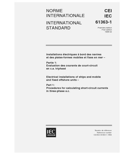 IEC 61363-1 Ed. 1.0 b:1998, Electrical installations of ships and mobile and fixed offshore units - Part 1: Procedures for calculating short-circuit currents in three-phase a.c.