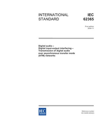 IEC 62365 Ed. 1.0 en:2004, Digital audio - Digital input-output interfacing - Transmission of digital audio over asynchronous transfer mode (ATM) networks
