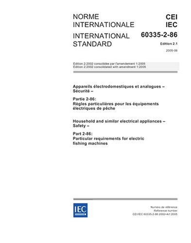 IEC 60335-2-86 Ed. 2.1 b:2005, Household and similar electrical appliances - Safety - Part 2-86: Particular requirements for electric fishing machines