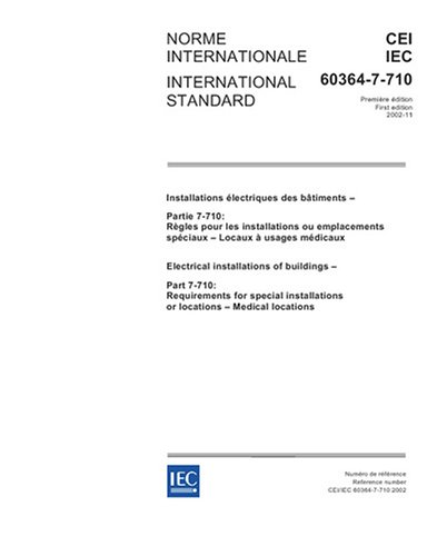 IEC 60364-7-710 Ed. 1.0 b:2002, Electrical installations of buildings - Part 7-710: Requirements for special installations or locations - Medical locations