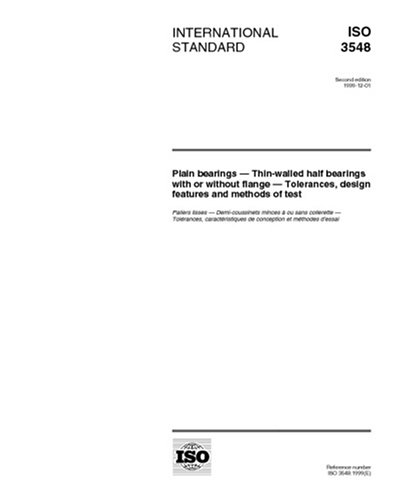 ISO 3548:1999, Plain bearings -- Thin-walled half bearings with or without flange -- Tolerances, design features and methods of test