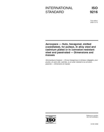 ISO 9216:2002, Aerospace - Nuts, hexagonal, slotted (castellated), for pulleys, in alloy steel and cadmium plated or in corrosion-resistant steel and passivated - Dimensions and masses