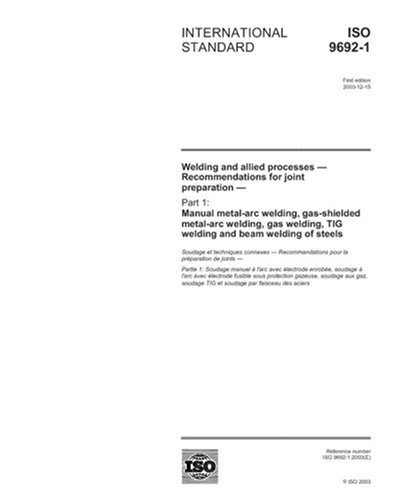 ISO 9692-1:2003, Welding and allied processes - Recommendations for joint preparation - Part 1: Manual metal-arc welding, gas-shielded metal-arc ... TIG welding and beam welding of steels