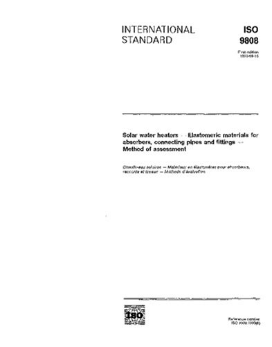 ISO 9808:1990, Solar water heaters - Elastomeric materials for absorbers, connecting pipes and fittings - Method of assessment