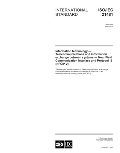 ISO/IEC 21481:2005, Information technology - Telecommunications and information exchange between systems - Near Field Communication Interface and Protocol -2 (NFCIP-2)