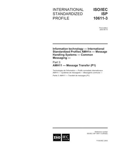ISO/IEC ISP 10611-3:2003, Information technology - International Standardized Profiles AMH1n - Message Handling Systems Common Messaging - Part 3: AMH11 - Message Transfer (P1)