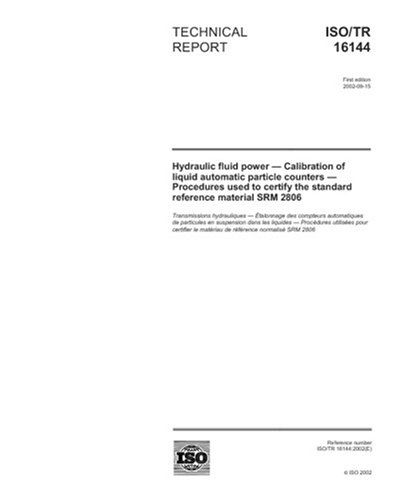 ISO/TR 16144:2002, Hydraulic fluid power - Calibration of liquid automatic particle counters - Procedures used to certify the standard reference material SRM 2806