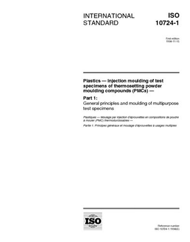 ISO 10724-1:1998, Plastics - Injection moulding of test specimens of thermosetting powder moulding compounds (PMCs) - Part 1: General principles and moulding of multipurpose test specimens