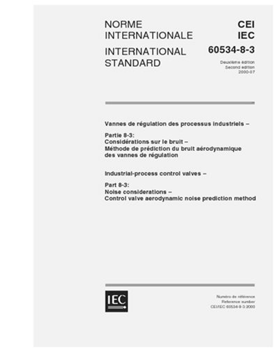 IEC 60534-8-3 Ed. 2.0 b:2000, Industrial-process control valves - Part 8-3: Noise considerations - Control valve aerodynamic noise prediction method