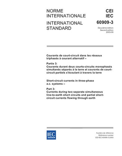 IEC 60909-3 Ed. 2.0 b:2003, Short-circuit currents in three-phase a.c. systems - Part 3: Currents during two separate simultaneous line-to-earth short ... short-circuit currents flowing through earth