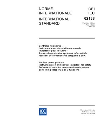 IEC 62138 Ed. 1.0 b:2004, Nuclear power plants - Instrumentation and control important for safety - Software aspects for computer-based systems performing category B or C functions