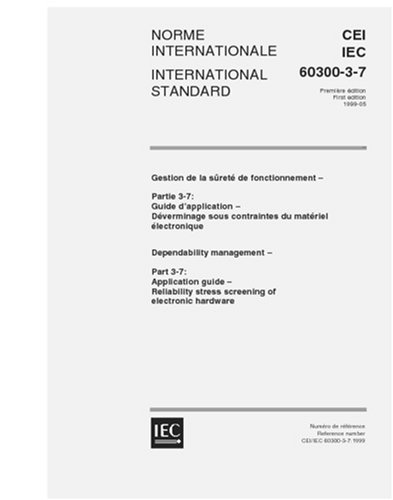 IEC 60300-3-7 Ed. 1.0 b:1999, Dependability management - Part 3-7: Application guide - Reliability stress screening of electronic hardware