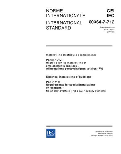 IEC 60364-7-712 Ed. 1.0 b:2002, Electrical installations of buildings - Part 7-712: Requirements for special installations or locations - Solar photovoltaic (PV) power supply systems