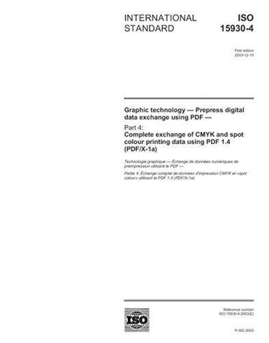 ISO 15930-4:2003, Graphic technology - Prepress digital data exchange using PDF - Part 4: Complete exchange of CMYK and spot colour printing data using PDF 1.4 (PDF/X-1a)