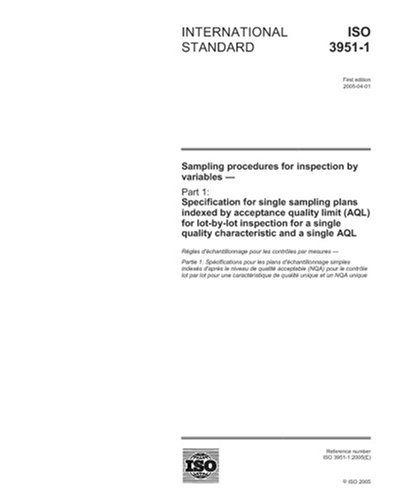 ISO 3951-1:2005, Sampling procedures for inspection by variables - Part 1: Specification for single sampling plans indexed by acceptance quality limit ... quality characteristic and a single AQL