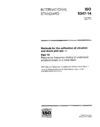 ISO 5347-14:1993, Methods for the calibration of vibration and shock pick-ups - Part 14: Resonance frequency testing of undamped accelerometers on a steel block