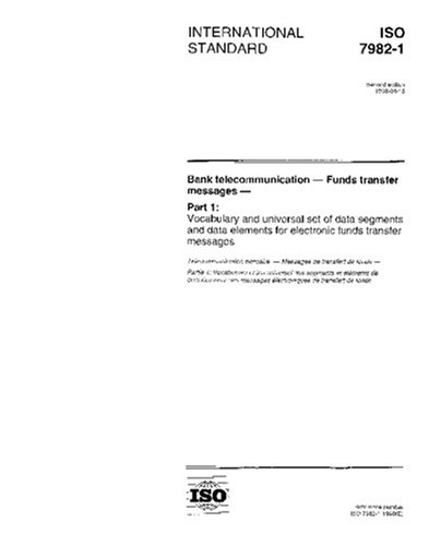 ISO 7982-1:1998, Bank telecommunication - Funds transfer messages - Part 1: Vocabulary and universal set of data segments and data elements for ... messages (publi� en anglais seulement)