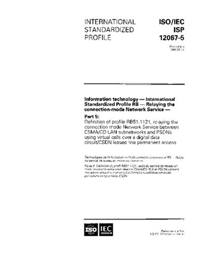 ISO/IEC ISP 12067-5:1996, Information technology - International Standardized Profile RB - Relaying the connection-mode Network Service: Part 5: ... Service between CSMA/CD LAN subnetworks