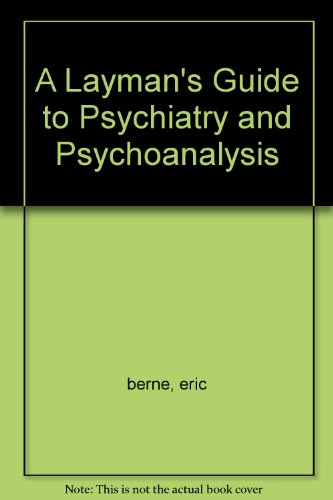 A Layman's Guide to Psychiatry and Psychoanalysis