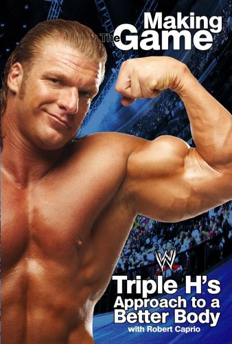 Triple H Making the Game: Triple H's Approach to a Better Body (WWE) by Triple H Robert Caprio(2005-12-01)
