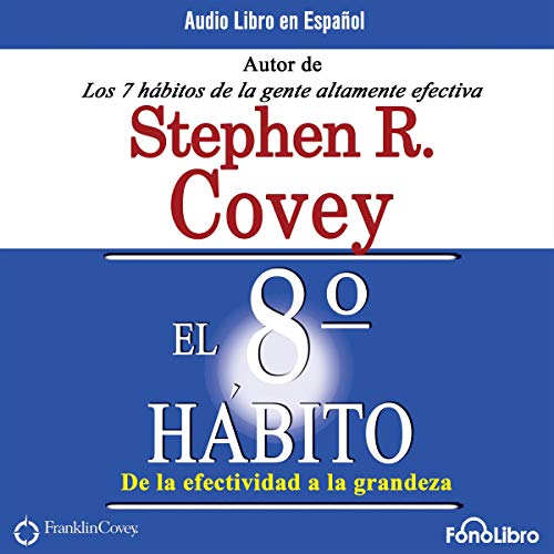El Octavo Habito De la Efectividad a la Grandeza [The 8th Habit: From Effectiveness to Greatness