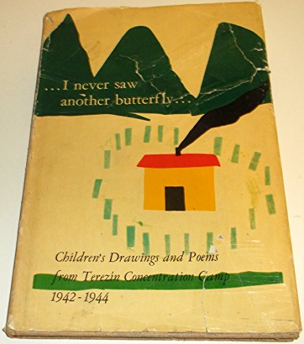 …I NEVER SAW ANOTHER BUTTERFLY… ~ Children's Drawings & Poems From Theresienstadt Concentration Camp 1942-1944