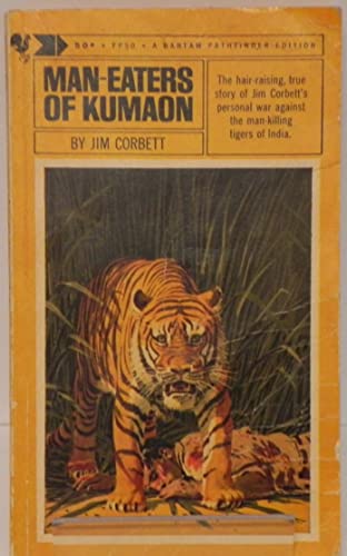 Man-Eaters of Kumaon (The hair-raising, true story of Jim Corbett's personal war against the man-killing tigers of India) (The hair-raising, true story of Jim Corbett's personal war against the man-killing tigers of India)
