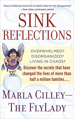 Sink Reflections: Overwhelmed? Disorganized? Living in Chaos? Discover the Secrets That Have Changed the Lives of More Than Half a Million Families... by Marla Cilley(2002-10-01)