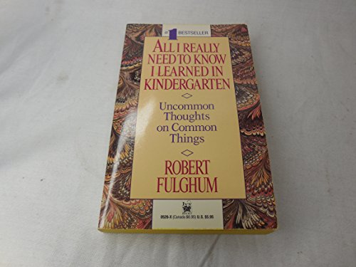 All I Really Need to Know I Learned in Kindergarten: Uncommon Thoughts on Common Things by Robert Fulghum(2004-05-04)