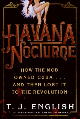 Havana Nocturne: How the Mob Owned Cuba…and Then Lost It to the Revolution