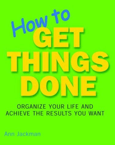 How to Get Things Done: Organize Your Life and Achieve the Results You Want (Hands on High Tech)