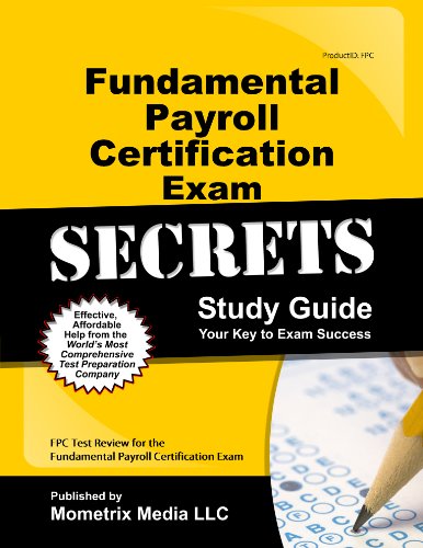 Fundamental Payroll Certification Exam Secrets Study Guide: FPC Test Review for the Fundamental Payroll Certification Exam
