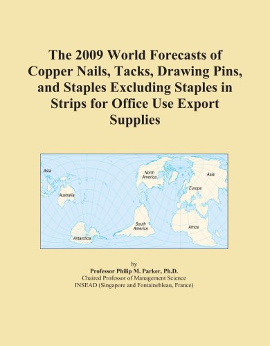 The 2009 World Forecasts of Copper Nails, Tacks, Drawing Pins, and Staples Excluding Staples in Strips for Office Use Export Supplies