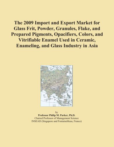 The 2009 Import and Export Market for Glass Frit, Powder, Granules, Flake, and Prepared Pigments, Opacifiers, Colors, and Vitrifiable Enamel Used in Ceramic, Enameling, and Glass Industry in Asia