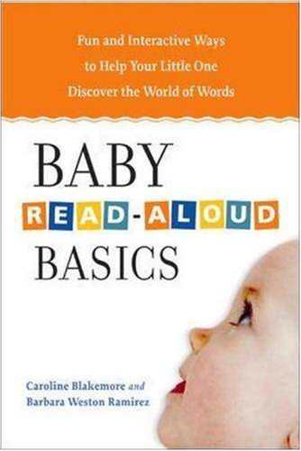 Baby Read-Aloud Basics: Fun and Interactive Ways to Help Your Little One Discover the World of Words