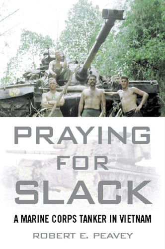 Praying for Slack: A Marine Corps Tank Commander in Viet Nam