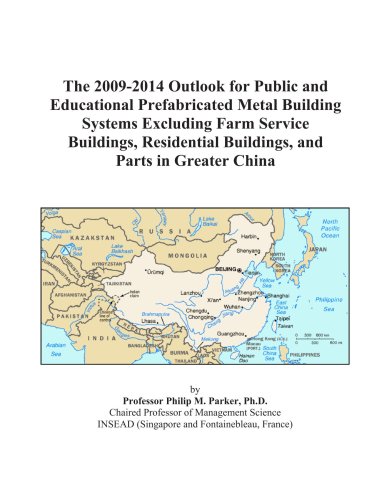 The 2009-2014 Outlook for Public and Educational Prefabricated Metal Building Systems Excluding Farm Service Buildings, Residential Buildings, and Parts in Greater China