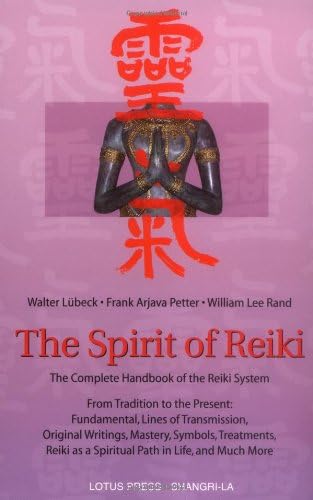 The Spirit Of Reiki: From Tradition to the Present Fundamental Lines of Transmission, Original Writings, Mastery, Symbols, Treatments, Reiki as a Spiritual ... in Life, and Much More (Shangri-La Series)
