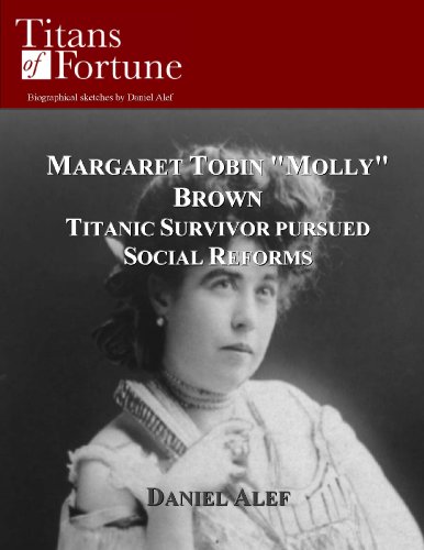 Margaret Tobin "Molly" Brown: Titanic Survivor Pursued Social Reforms (Titans of Fortune)