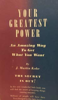 Your Greatest Power, an Amazing Way to Get What You Want.