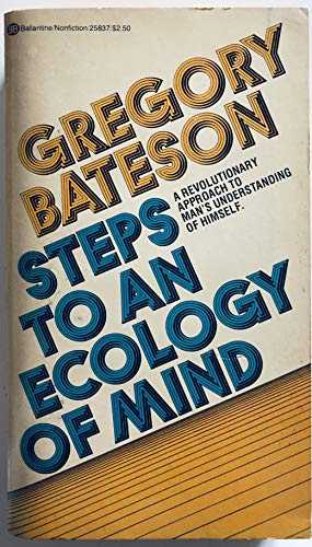 Steps to an Ecology of Mind: A Revolutionary Approach to Man's Understanding of Himself