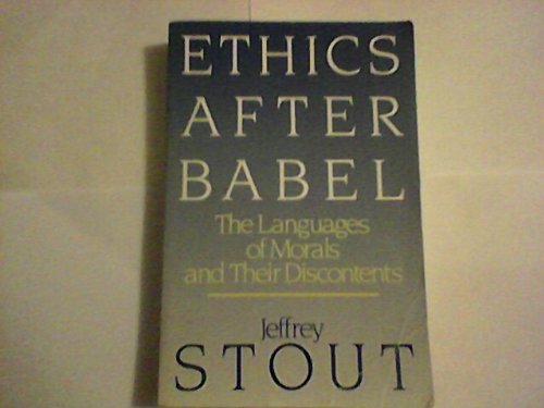 ETHICS AFTER BABEL - The Languages of Morals and Their Discontents