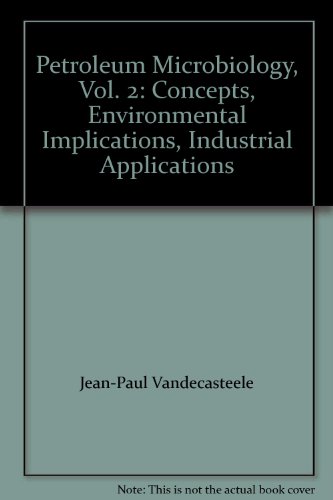Petroleum Microbiology, Vol. 2: Concepts, Environmental Implications, Industrial Applications