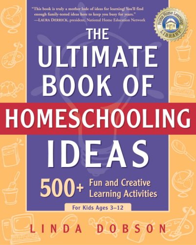 The Ultimate Book of Homeschooling Ideas: 500+ Fun and Creative Learning Activities for Kids Ages 3-12 (Prima Home Learning Library)