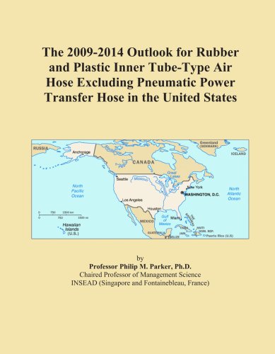 The 2009-2014 Outlook for Rubber and Plastic Inner Tube-Type Air Hose Excluding Pneumatic Power Transfer Hose in the United States
