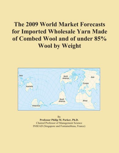 The 2009 World Market Forecasts for Imported Wholesale Yarn Made of Combed Wool and of under 85% Wool by Weight