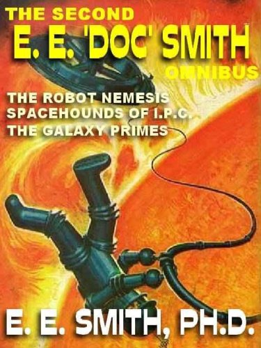 The Second E. E. 'Doc' Smith Omnibus: The Galaxy Primes; The Robot Nemesis & Other Stories; Spacehounds of I.P.C. (English Edition)